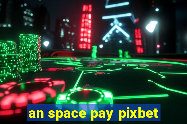 an space pay pixbet